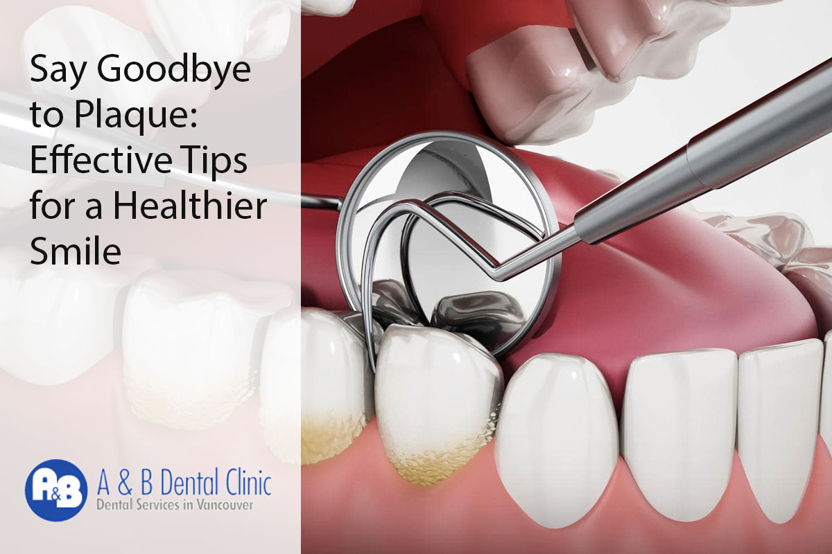 Say Goodbye to Plaque: Effective Tips for a Healthier Smile