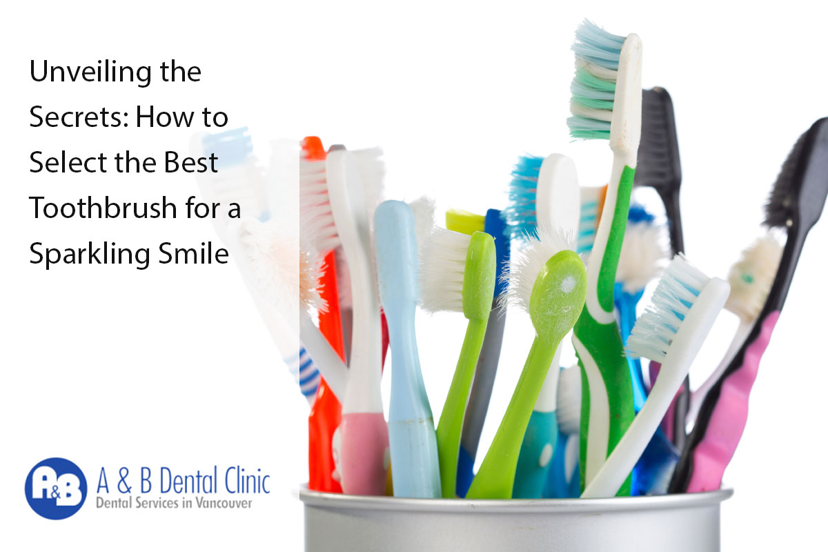 Unveiling the Secrets: How to Select the Best Toothbrush for a Sparkling Smile